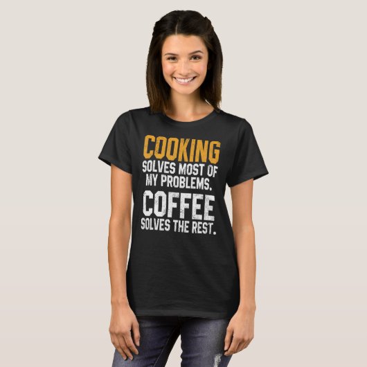 T-shirt Cooking Solves My Problems Coffee     Chef   Dad (Devant entier)