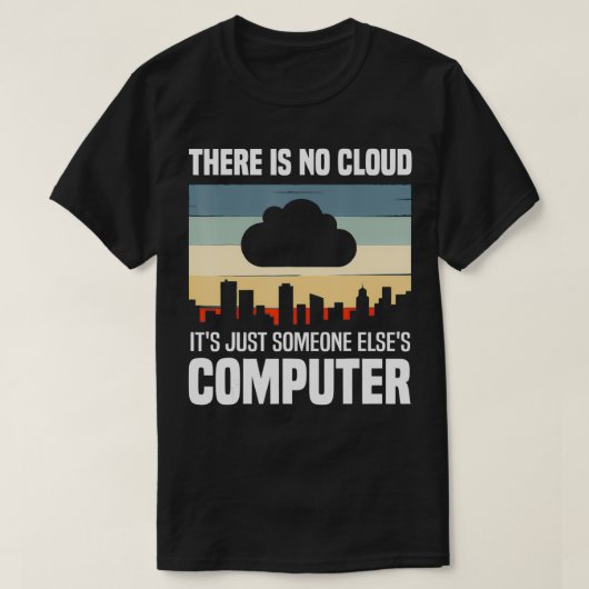 T-shirt Cool Cloud Gift Funny There Is No Cloud Computer S (Design devant)