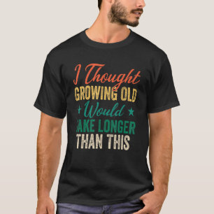 T-shirt Cool Dit Humour Je Pensais Que La Vieillesse Crois