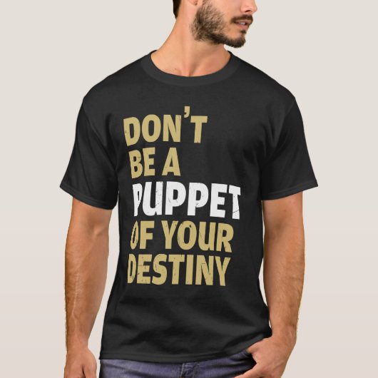 T-shirt Cool Dont Be A Puppet Of Your Destiny Comedians (Devant)