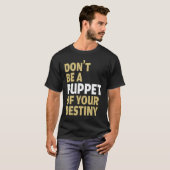 T-shirt Cool Dont Be A Puppet Of Your Destiny Comedians (Devant entier)