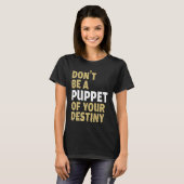 T-shirt Cool Dont Be A Puppet Of Your Destiny Comedians (Devant entier)