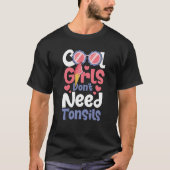 T-shirt Cool Girls Don't Need Tonsils Tonsillectomy Tonsi (Devant)