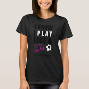 T-shirt Cool Je Sais Que Je Joue Comme Une Fille De Footba