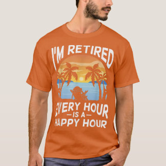 T-shirt Cool Je suis à la retraite Toutes les heures C'est