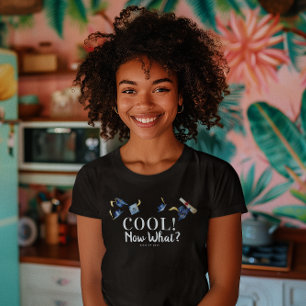T-shirt COOL ! Maintenant quoi ?   Drôle Graduation