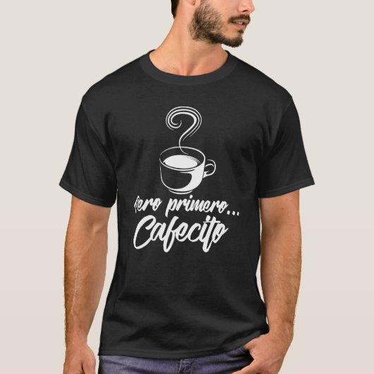 T-shirt Cool Pero Primero Cafecito Café espagnol (Devant)