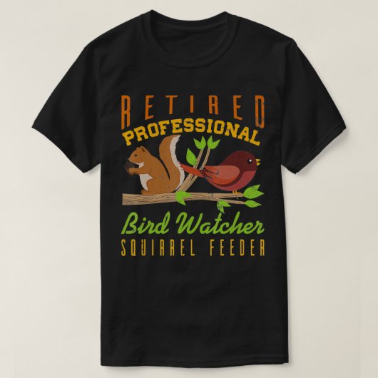 T-shirt Cool Retraité professionnel Oiseau Watcher Squirre (Design devant)