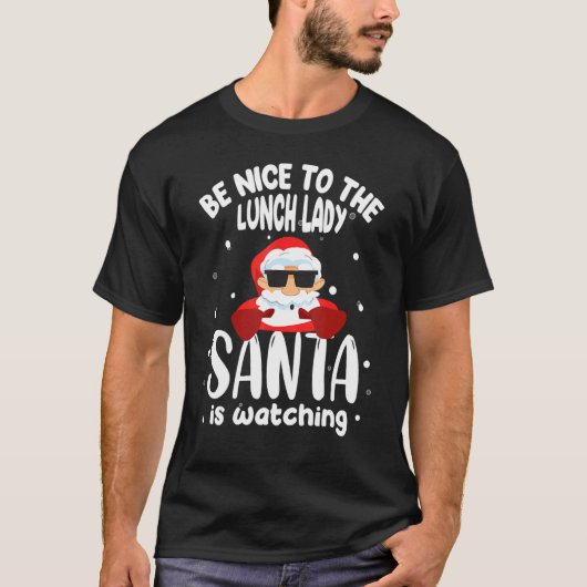 T-shirt Cool Santa Xmas Be Nice To The Lunch Lady Santa Is (Devant)