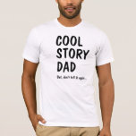 T-shirt Cool Story Dad, don't tell it again<br><div class="desc">Cool Story Dad, but don't tell it t-shirt. Pour les pères qui aimeraient entendre leur propre histoire... </div>