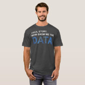T-shirt Cool Story Show Me Data Funny Data Scientist Gift (Devant entier)