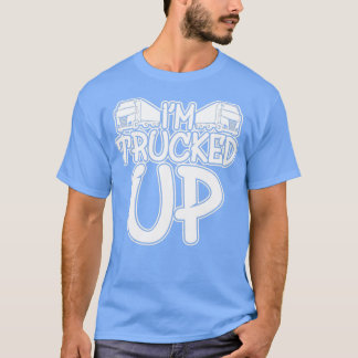 T-shirt Cool Trucked Up Trucker Truck Driving Truck Driver