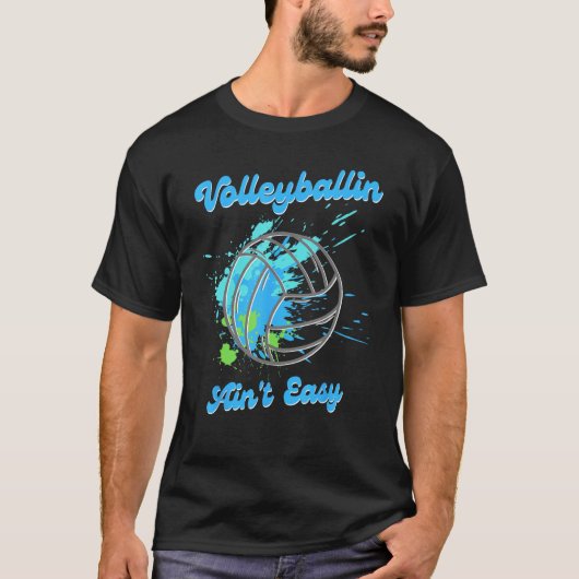 T-shirt Cool Volleyball Volleyballin Ain t Easy (Devant)