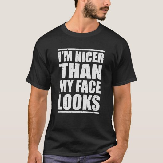 T-shirt Cool With Humor Quote I'm Nicer Than My Face Looks (Devant)