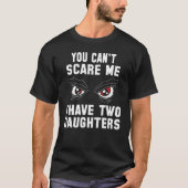 T-shirt Cool You can`t Scare me I have 2 Daughters (Devant)