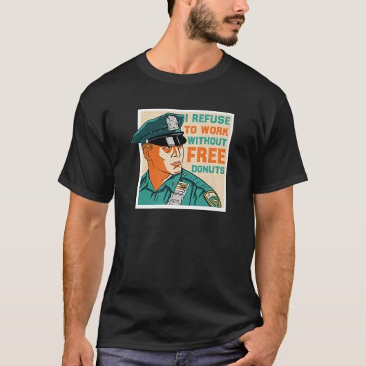 T-shirt Cop - Je Refuse De Travailler Sans Donuts Gratuits (Devant)