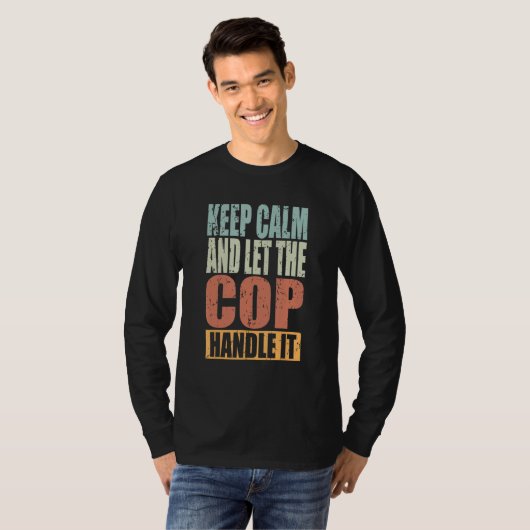 T-shirt Cop Keep Calm and let the Cop handle it (Devant entier)