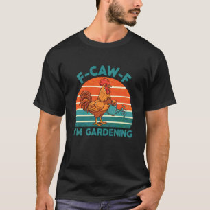 T-shirt Coq Drôle F-Caw-F Je suis un poulet de jardinage M
