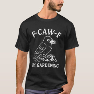 T-shirt Corbeau drôle Jardinier Corbeau Humour d'oiseau F-