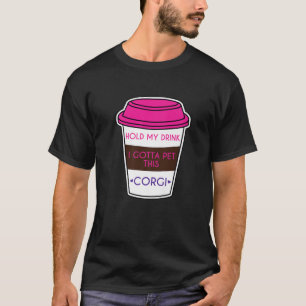 T-shirt Corgi Drôle Dit Tenir Mon Boisson Je Dois Pet Ceci