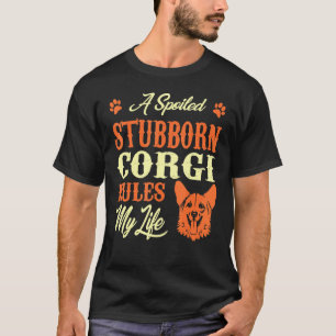 T-shirt Corgi gâté et têtu règne sur ma vie