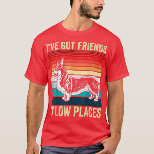T-shirt Corgi J'ai des amis dans les endroits bas Pembroke