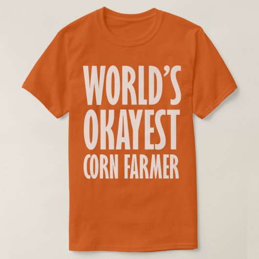 T-shirt Corn Farmer World's Okayest Funny  (Design devant)