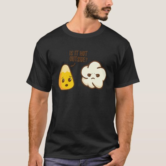 T-shirt Corn grain asks popcorn Is it warm outside (Devant)