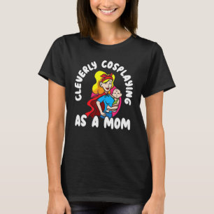 T-shirt Cosplaying As A Mom Cosplayer Cosplayer Costumes P