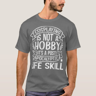 T-shirt Cosplaying N'Est Pas Un Hobby Son Un L Post Apocal