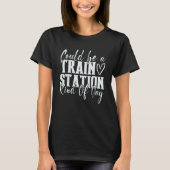 T-shirt Could Be A Train Station Kinda Day 1 (Devant)