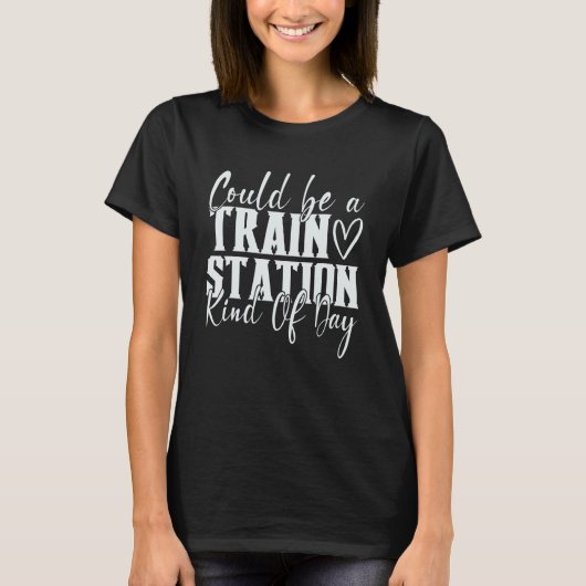 T-shirt Could Be A Train Station Kinda Day 1 (Devant)