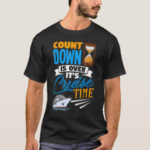 T-shirt Countdown Is Over It's Cruise Time Cruising Crui
