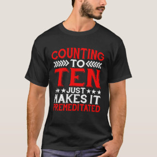 T-shirt Counting To Ten Just Makes It Premeditated