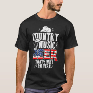 T-shirt Country Music And Beer C'est pourquoi je suis ici