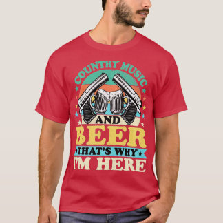 T-shirt Country Music And Beer C'est pourquoi je suis ici 