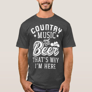 T-shirt Country Music And Beer C'est pourquoi je suis ici3