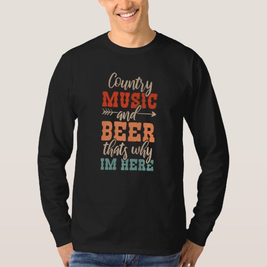 T-shirt Country Music And Beer Thats Why Im Here   (Devant)