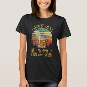 T-shirt Country Music And Whiskey That's Why I'm Here