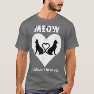 T-shirt Couple Love Cats Meow its Mean i Love you