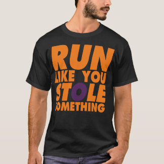 T-shirt Coure comme si tu avais volé quelque chose