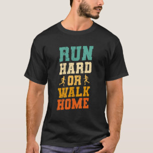 T-shirt Courez Dur Ou Marchez À La Maison Marathon Coureur