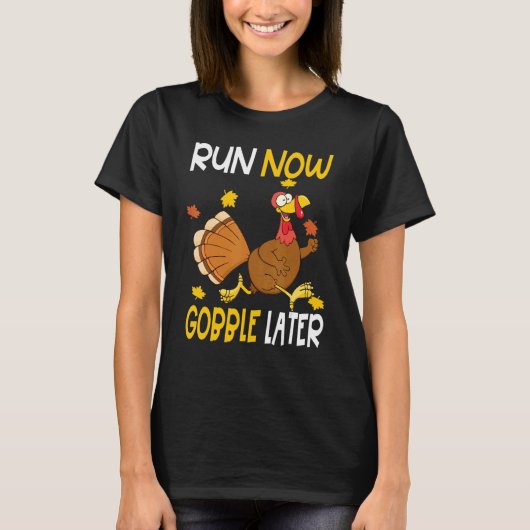 T-shirt Courez maintenant Gobble plus tard Thanksgiving Da (Devant)