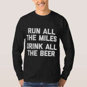 T-shirt Courez Tous Les Miles Boire Toute La Bière drôle c