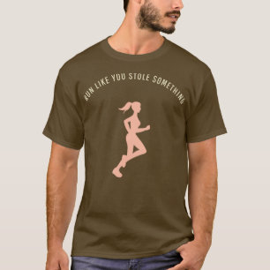 T-shirt courir comme si tu avais volé quelque chose de drô