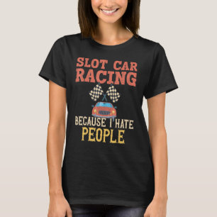 T-shirt Course de voitures à fente parce que je déteste le