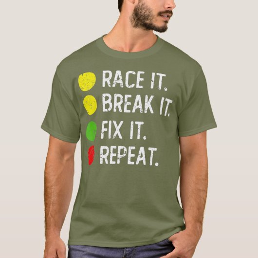 T-shirt Course it Break it Fix it Repeat - Drôle Drag (Devant)