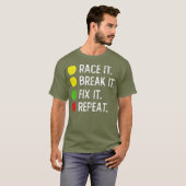 T-shirt Course it Break it Fix it Repeat - Drôle Drag (Devant entier)