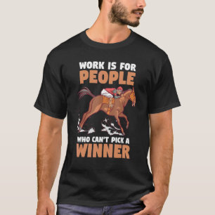 T-shirt Courses de chevaux Le travail est pour les gens q