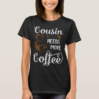 T-shirt Cousin a besoin de plus de café Bonne fête des mèr
